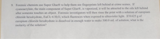 9. Forensic chemists use Super Glue to help them see fingerprints left behind at crime scenes. If cyanoacrylate, the main com