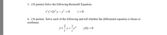 3. (10 points) Solve the following Bernoulli Equation. ty+2y- y = 0 1>0. 4. (10 points) Solve each of the following and tell