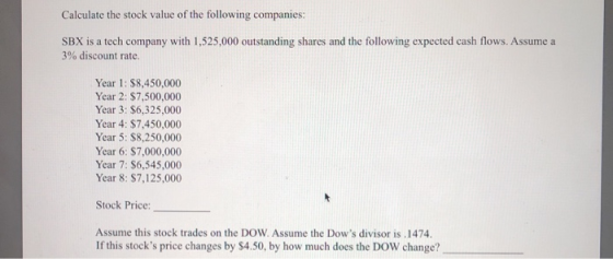 Calculate the stock value of the following companies: SBX is a tech company with 1,525,000 outstanding shares and the followi