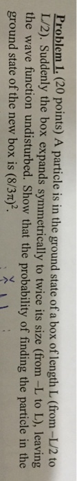 A particle is in the ground state of a box of leng