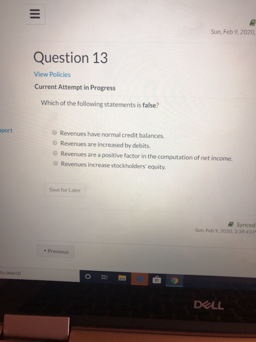 Sun, Feb 9, 2020, Question 13 View Policies Current Attempt in Progress Which of the following statements is false? oport Rev