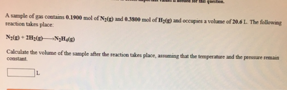 for this question A sample of gas contains 0.1900 mol of N2(g) and 0.3800 mol of H2(g) and occupies a volume of 20.6 L. The f