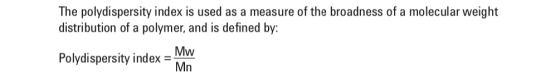 The polydispersity index is used as a measure of the broadness of a molecular weight distribution of a polymer, and is define