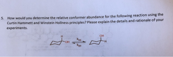 5. How would you determine the relative conformer abundance for the following reaction using the Curtin Hammett and Winstein Hollness principles? Please explain the details and rationale of your experiments он , 는 04