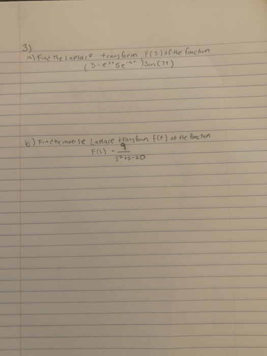 3) al find the Laplace transform F(s) of the function (3-1²Sebt sin (7+) 6) Find the inverse Laplace transform f(t) of the f