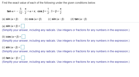 Find the exact value of each of the following under the given conditions below. tana=-<a<t; cosp=, 0<B< 5 tan a = - 17:5<a< (