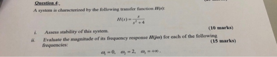 Question 4: A system is characterized by the following transfer function 1/(8): H(s) = 24 (10 marks) Assess stability of this
