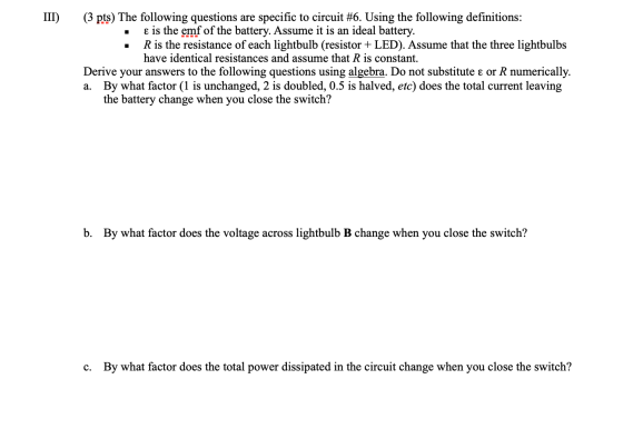 III) 1 (3 pts) The following questions are specific to circuit #6. Using the following definitions: ɛ is the emf of the batte