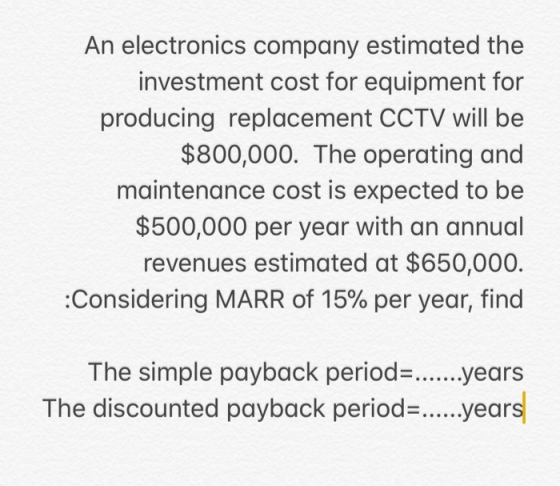 An electronics company estimated the investment cost for equipment for producing replacement CCTV will be $800,000. The opera