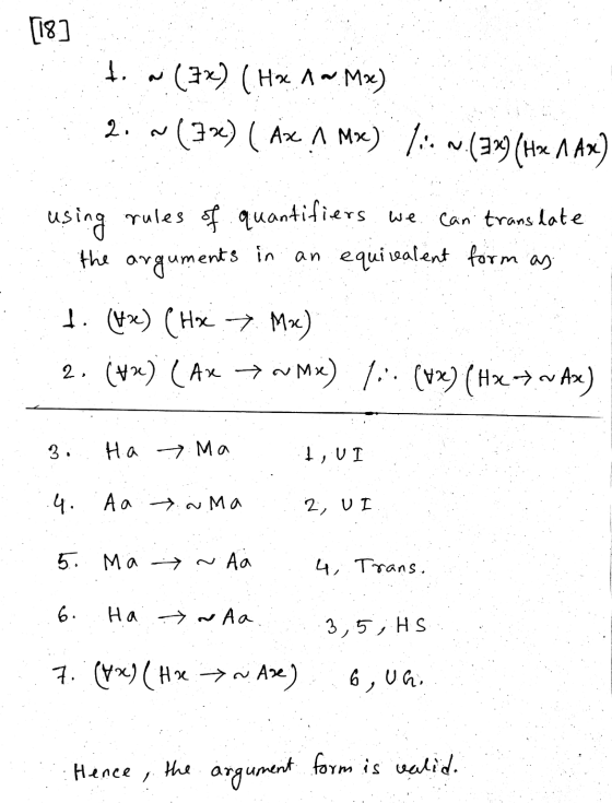 [18] 1. (7x) (Hx 1~ Mx) 2. ~(73) ( Ax .^ MX) 7. W. (329 (Hx 1 Ax) using rules of quantifiers we can translate the arguments a