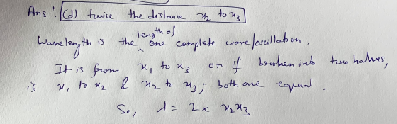 u length of Ans(d) twice the distance is to uz Wavelength is the one complete wore oscillation. It is from x, to ez on if bew