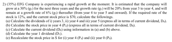 2) (35%) EFG Company is experiencing a rapid growth at the moment. It is estimated that the company will grow at a 30% (gi) f
