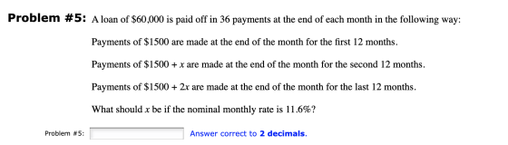Problem #5: A loan of $60,000 is paid off in 36 payments at the end of each month in the following way: Payments of $1500 are