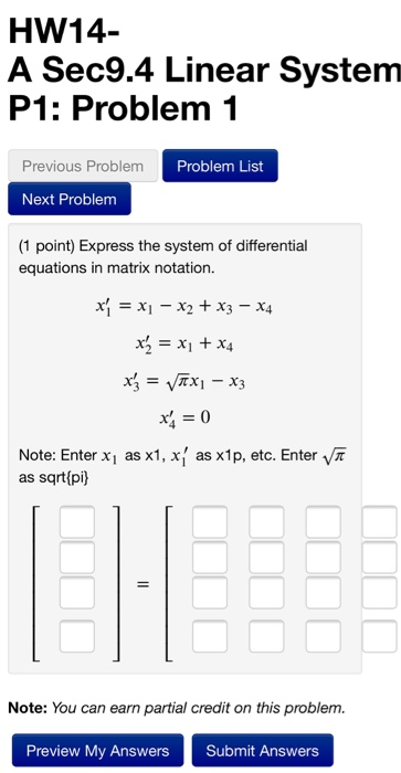 HW14- A Sec9.4 Linear System P1: Problem 1 Previous Problem Problem List Next Problem (1 point) Express the system of differe