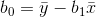 b_0=\bar{y}-b_1\bar{x}