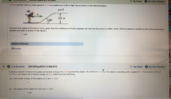 My Notes Ask Your Teacher A 60.0 kg sker with an initial speed of 110 scoasts up 2.50 m high rise as shown in the following f