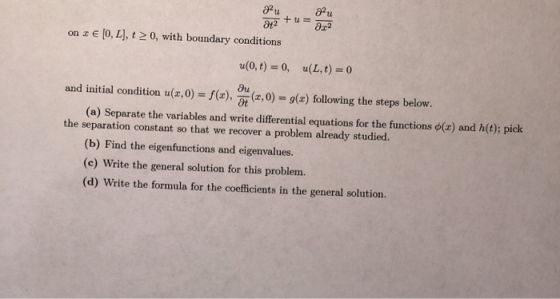 +u= at2 on 3 € (0,L), t > 0, with boundary conditions au 2x2 u(0,t) = 0, u(L, t) = 0 au and initial condition u(x,0) = f(x),