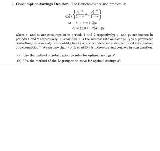 2. Consumption-Savings Decision: The Households decision problem is: 1- 1- max - C1,C2,8 1-7.1-7 s.t. Ci+s=(<)yi C2 = (*)(1
