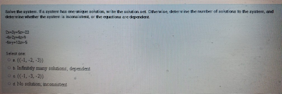 Solve the system. If a system has ope unique solution, write the solution set. Otherwise, determine the number of solutions t