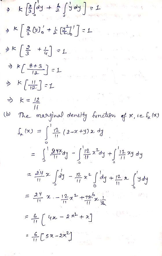 = I k boldy + oy ] 31 ** [EU36 + s (4.2] = 1 ..»* ( 3 +6] << * *[***] =1 > k[ 1 2 ] = 1 T 843 = K = 12 (b) The marginal densi