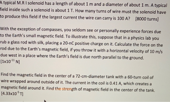 typical M.R I solenoid has a length of about 1 m and a diameter of about 1 m. A typical Field inside such a solenoid is about