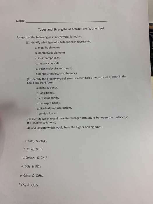 Name Types and Strengths of Attractions Worksheet For each of the following pairs of chemical formulas; (1) identify what typ