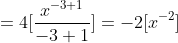 =4[\frac{x^{-3+1}}{-3+1}]=-2[x^{-2}]