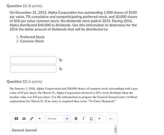 Question 11 (8 points) On December 31, 2015, Alpha Corporation has outstanding 1,000 shares of $100 par value, 7% cumulative