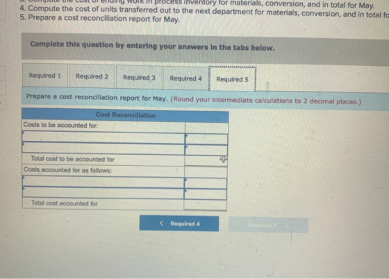process inventory for materials, conversion, and in total for May. 4. Compute the cost of units transferred out to the next d