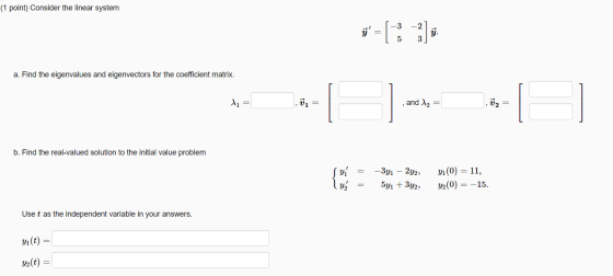 (1 point) Consider the linear system -3 -2 333 5 a. Find the eigenvalues and eigenvectors for the coefficient matrix. di = an