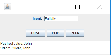 Input: Felicity PUSH POP PEEK Pushed value: John Stack: [Oliver, John]