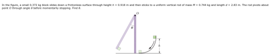 In the figure, a small 0.372 kg block slides down a frictionless surface through height h = 0.918 m and then sticks to a unif