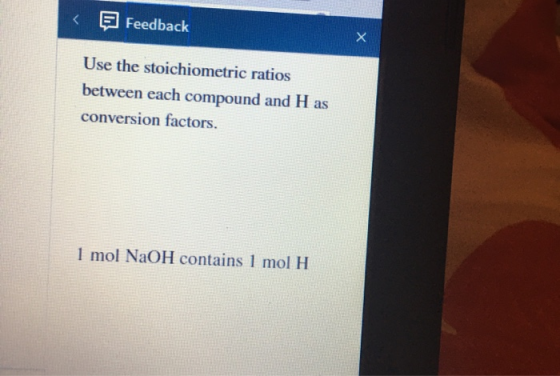 < Feedback Use the stoichiometric ratios between each compound and H as conversion factors. 1 mol NaOH contains 1 mol H