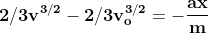 \mathbf{2/3v^{3/2 }-2/3v_{o}^{3/2}=-\frac{ax}{m}}