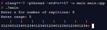 > clang++-7 -pthread -std=c++17 -o main main.cpp > ./main Enter n for number of repitions: 8 Enter range: 5 I | 0123401234012