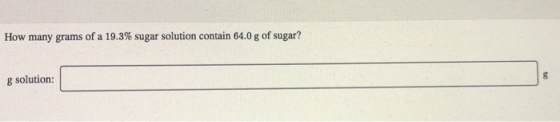 How many grams of a 19.3% sugar solution contain 64.0 g of sugar? g solution: