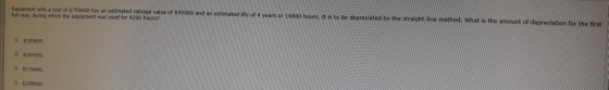 ha cost 750600 has an estimated salvage value of $45000 and an estimated Ife of 4 years of 16800 hours. It is to be depreciat
