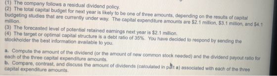 (1) The company follows a residual dividend policy. (2) The total capital budget for next year is likely to be one of three a