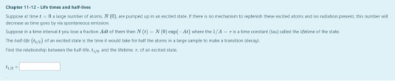Chapter 11-12 - Life times and half-lives Suppose at time t o a large number of atoms, N (0), are pumped up in an excited sta