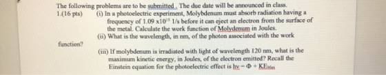 The following problems are to be submitted, The due date will be announced in class. (0) In a photoelectric experiment, Molyb