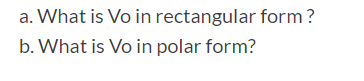 a. What is Vo in rectangular form? b. What is Vo in polar form?