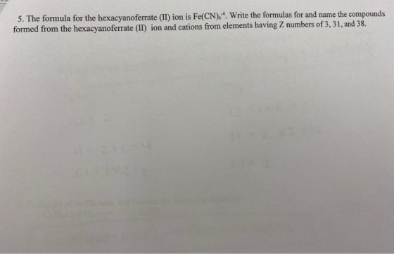 5. The formula for the hexacyanoferrate (II)ion is Fe(CN).-4. Write the formulas for and name the compounds formed from the h