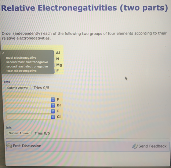 Relative Electronegativities (two parts) Order (independently) each of the following two groups of four elements according to