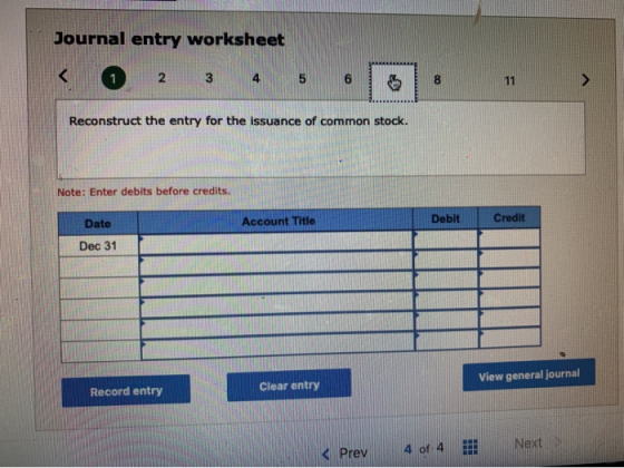 Journal entry worksheet < 1 2 3 4 5 6 Reconstruct the entry for the issuance of common stock. Note: Enter debits before credi