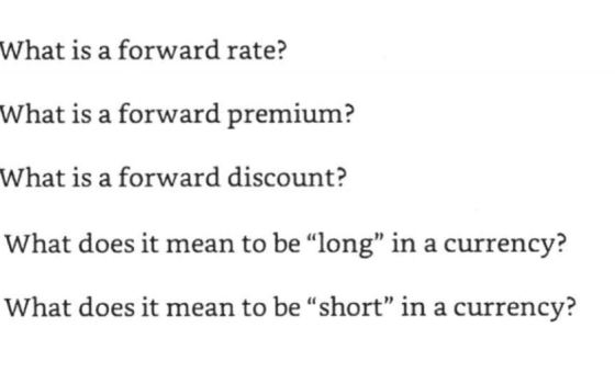 What is a forward rate? What is a forward premium? What is a forward discount? What does it mean to be long in a currency? What does it mean to be short in a currency?