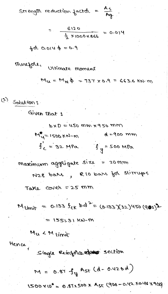 Strength reduction factor As Ag 6120 = 0.014 _ x1000x866 for 0.014 $ = 0.9 Therefore, Ultimate moment Mu= N - 737 *0.9 = 663.