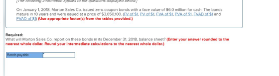 The 10llowing Information applies to the questions displayed below.) On January 1, 2018, Morton Sales Co. issued zero-coupon