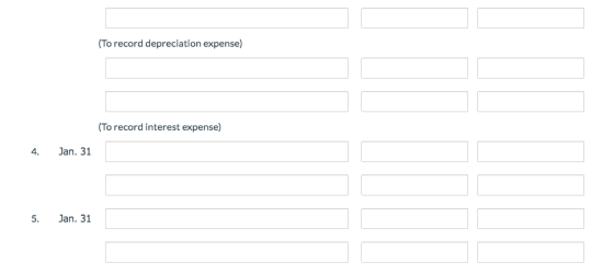 (To record depreciation expense) (To record interest expense) 4. Jan. 31 5. Jan. 31