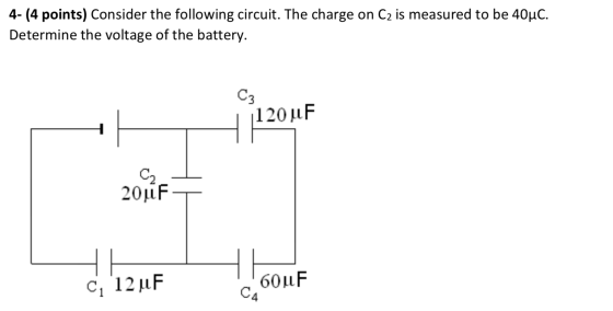 4- (4 points) Consider the following circuit. The charge on C2 is measured to be 40°C. Determine the voltage of the battery.