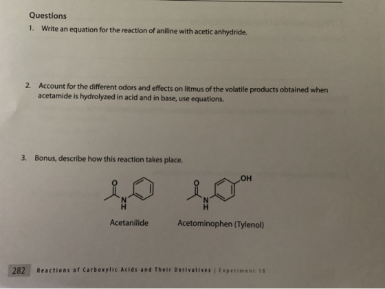Questions 1. Write an equation for the reaction of aniline with acetic anhydride. 2. Account for the different odors and effe